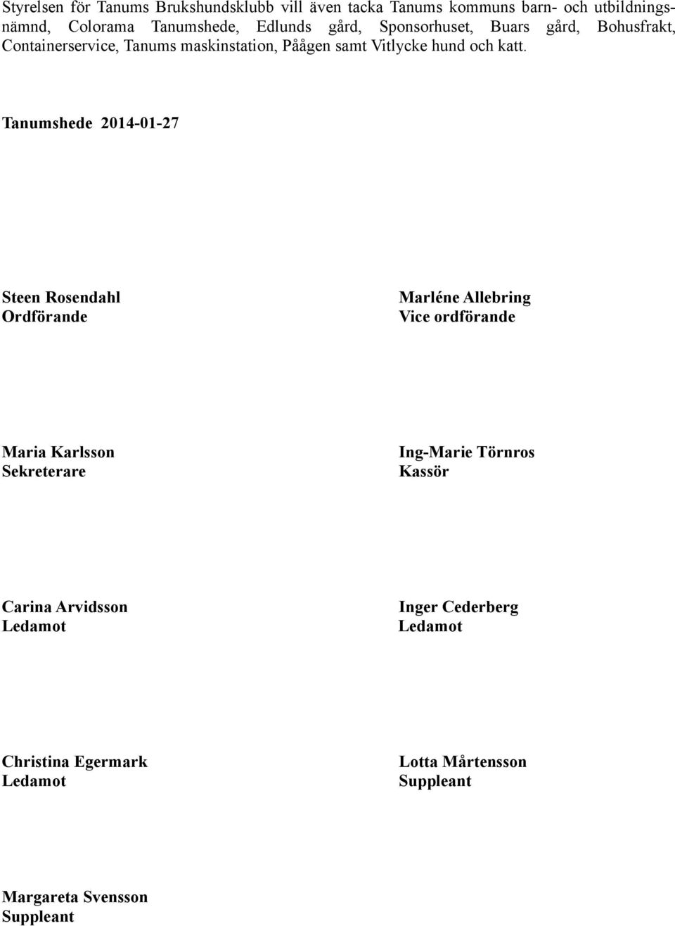 Tanumshede 2014-01-27 Steen Rosendahl Ordförande Marléne Allebring Vice ordförande Maria Karlsson Sekreterare Ing-Marie Törnros