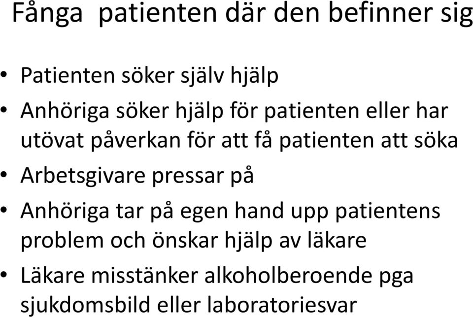 Arbetsgivare pressar på Anhöriga tar på egen hand upp patientens problem och