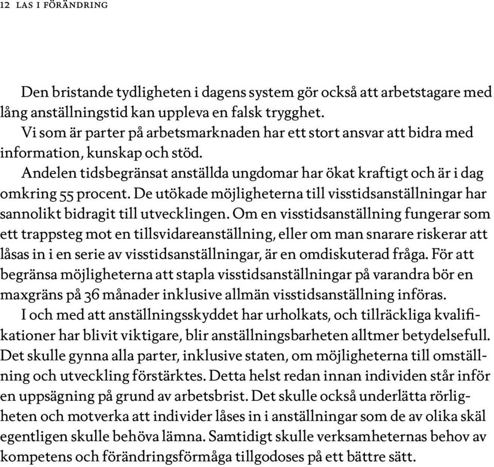 De utökade möjligheterna till visstidsanställningar har sannolikt bidragit till utvecklingen.