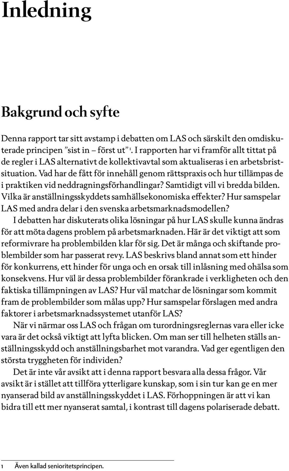 Vad har de fått för innehåll genom rättspraxis och hur tillämpas de i praktiken vid neddragningsförhandlingar? Samtidigt vill vi bredda bilden.