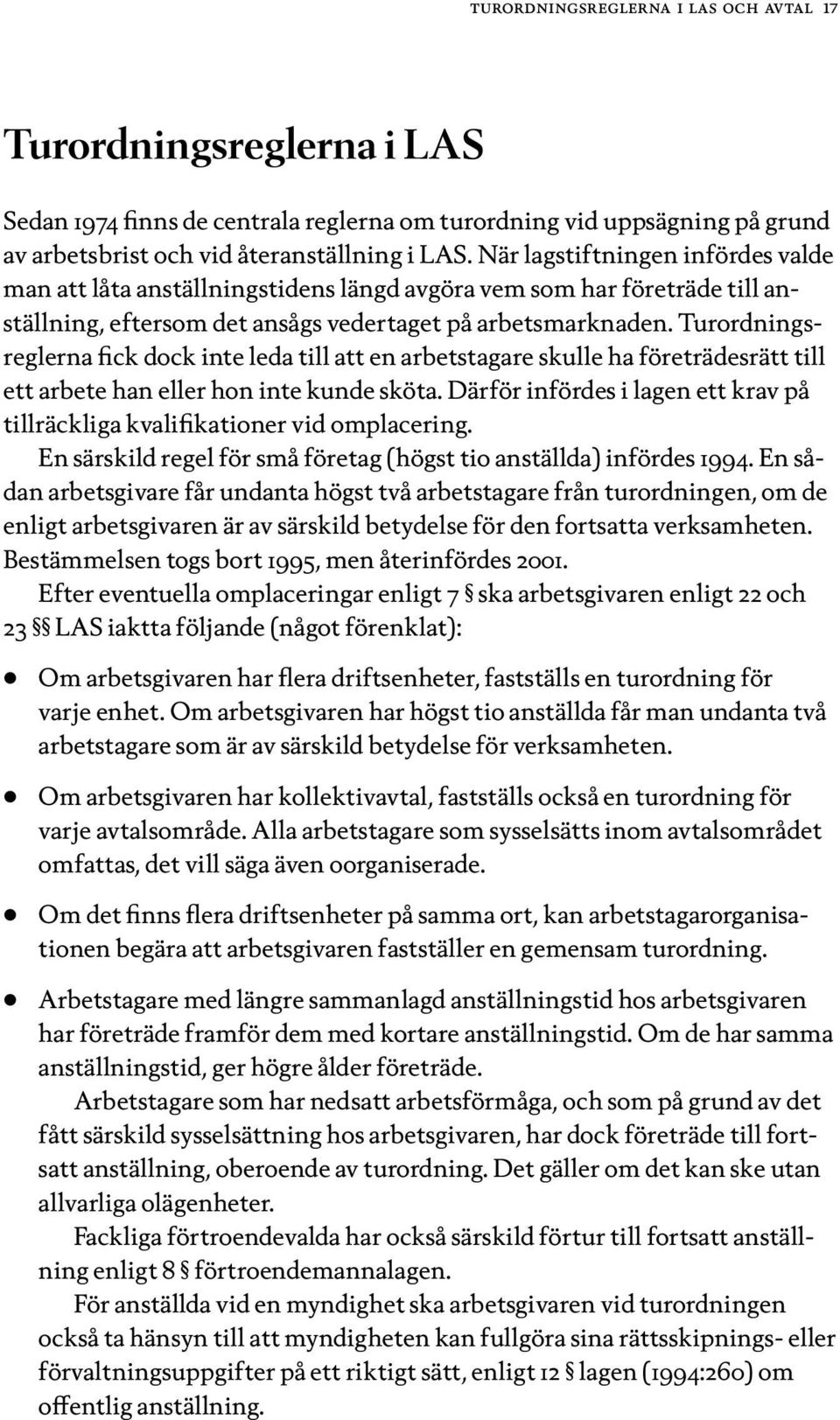 Turordningsreglerna fick dock inte leda till att en arbetstagare skulle ha företrädesrätt till ett arbete han eller hon inte kunde sköta.