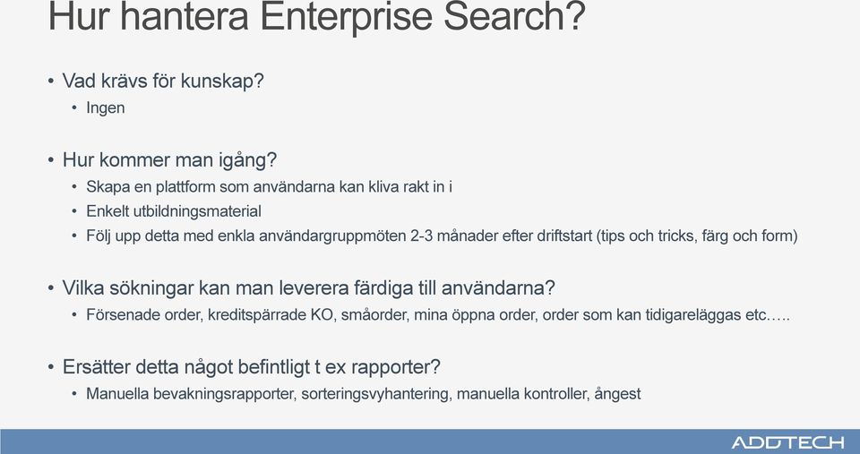 efter driftstart (tips och tricks, färg och form) Vilka sökningar kan man leverera färdiga till användarna?