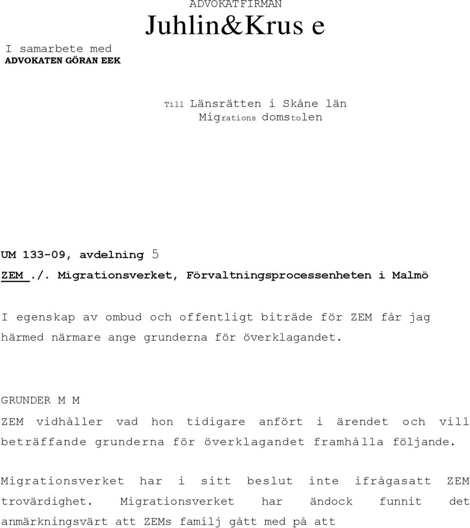 överklagandet. GRUNDER M M ZEM vidhåller vad hon tidigare anfört i ärendet och vill beträffande grunderna för överklagandet framhå lla följande.