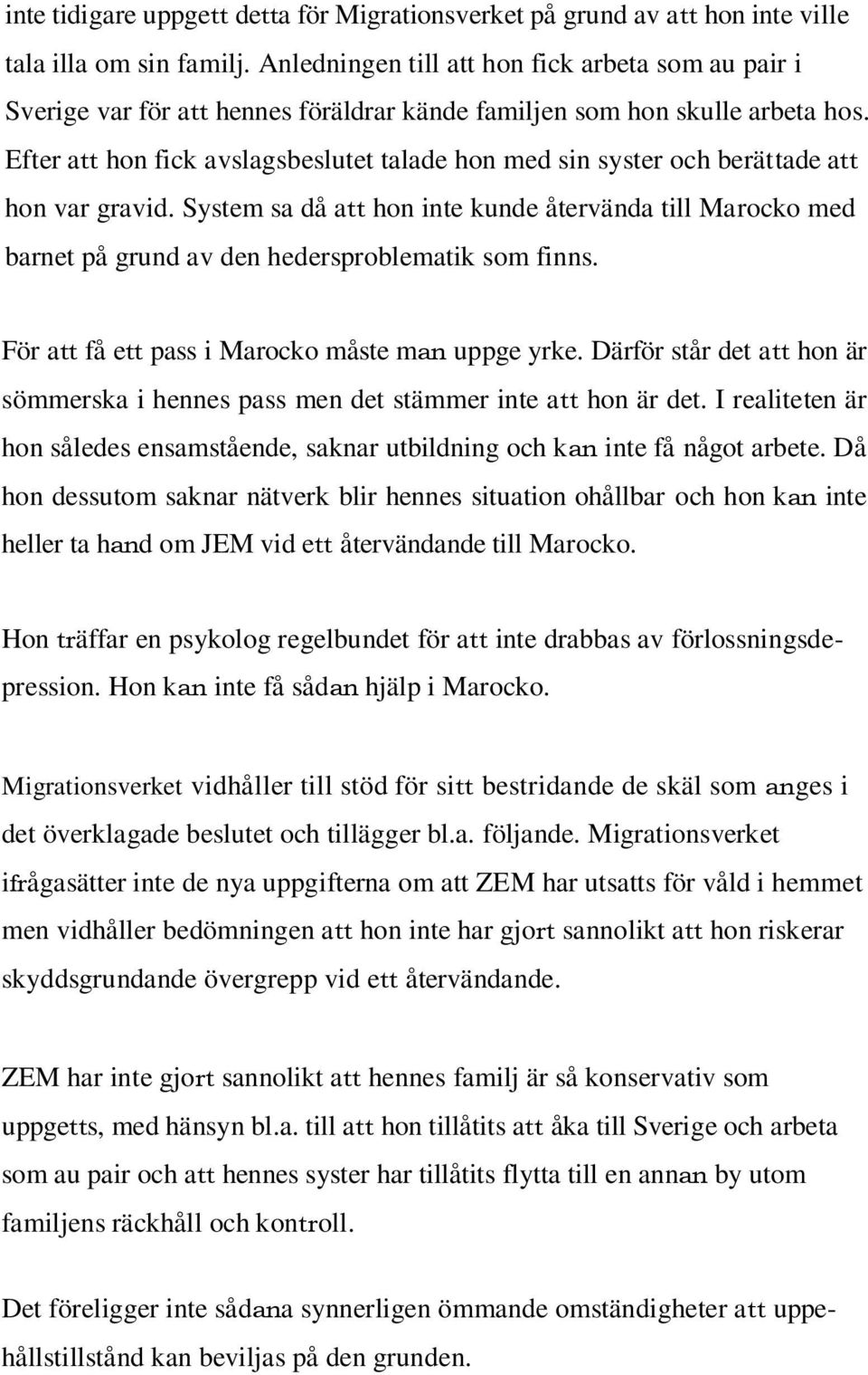 Efter att hon fick avslagsbeslutet talade hon med sin syster och berättade att hon var gravid.