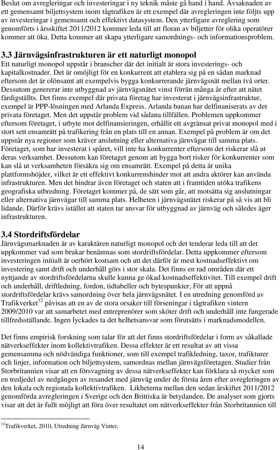 Den ytterligare avreglering som genomförts i årsskiftet 2011/2012 kommer leda till att floran av biljetter för olika operatörer kommer att öka.