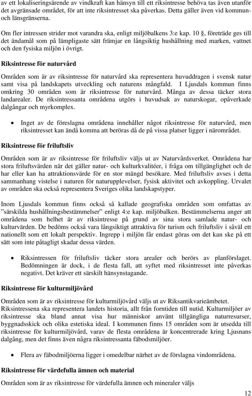 10, företräde ges till det ändamål som på lämpligaste sätt främjar en långsiktig hushållning med marken, vattnet och den fysiska miljön i övrigt.