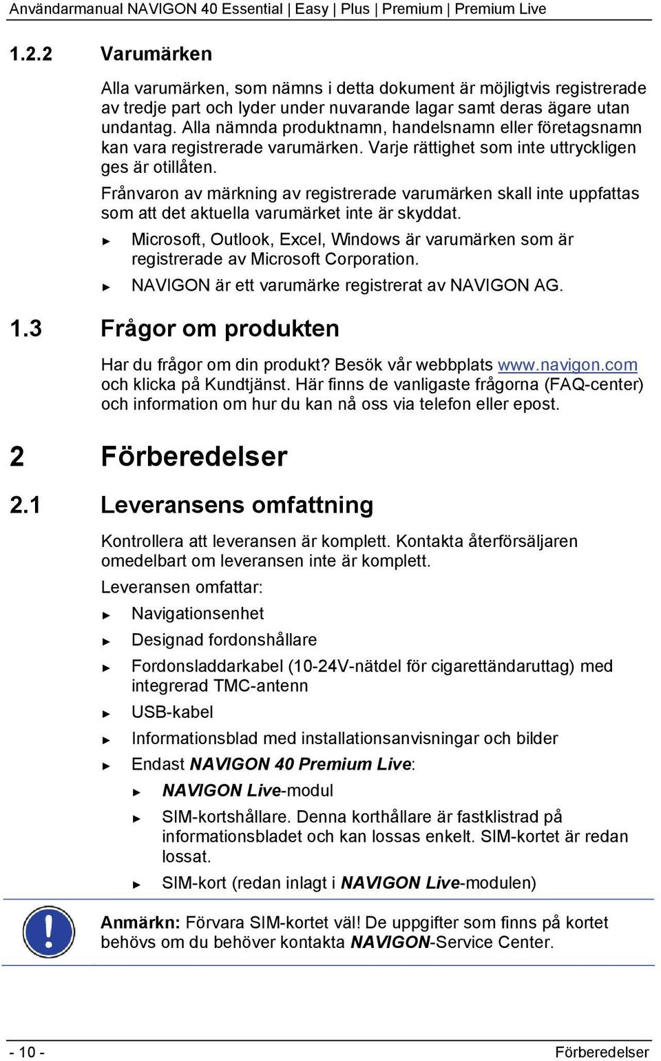 Frånvaron av märkning av registrerade varumärken skall inte uppfattas som att det aktuella varumärket inte är skyddat.
