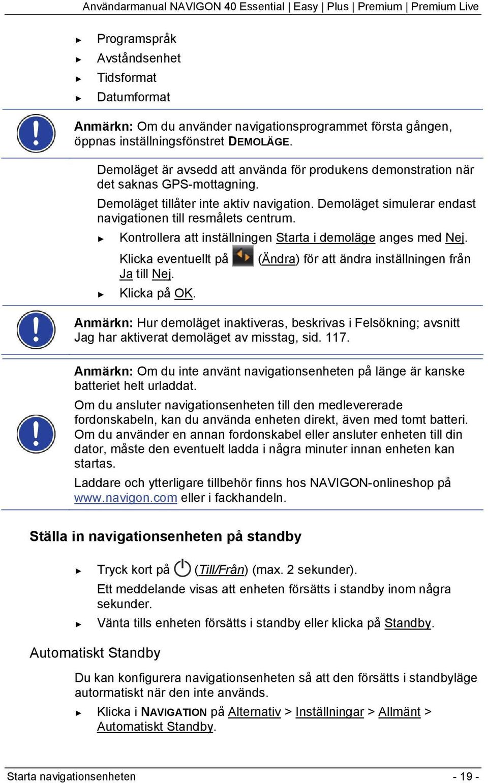 Kontrollera att inställningen Starta i demoläge anges med Nej. Klicka eventuellt på (Ändra) för att ändra inställningen från Ja till Nej. Klicka på OK.