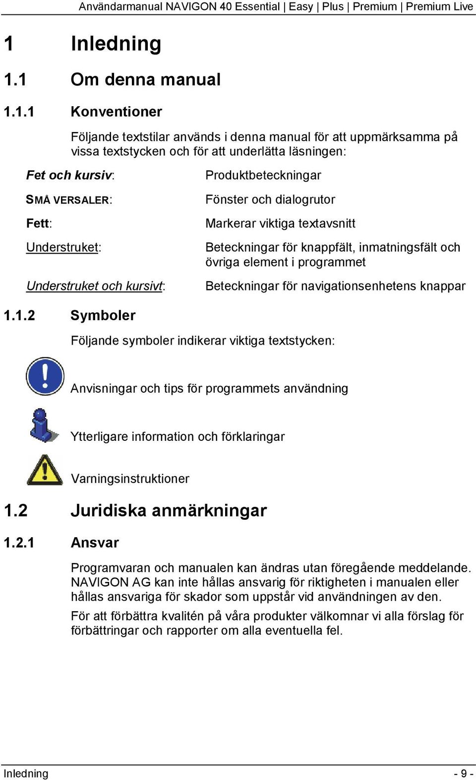 Beteckningar för navigationsenhetens knappar 1.