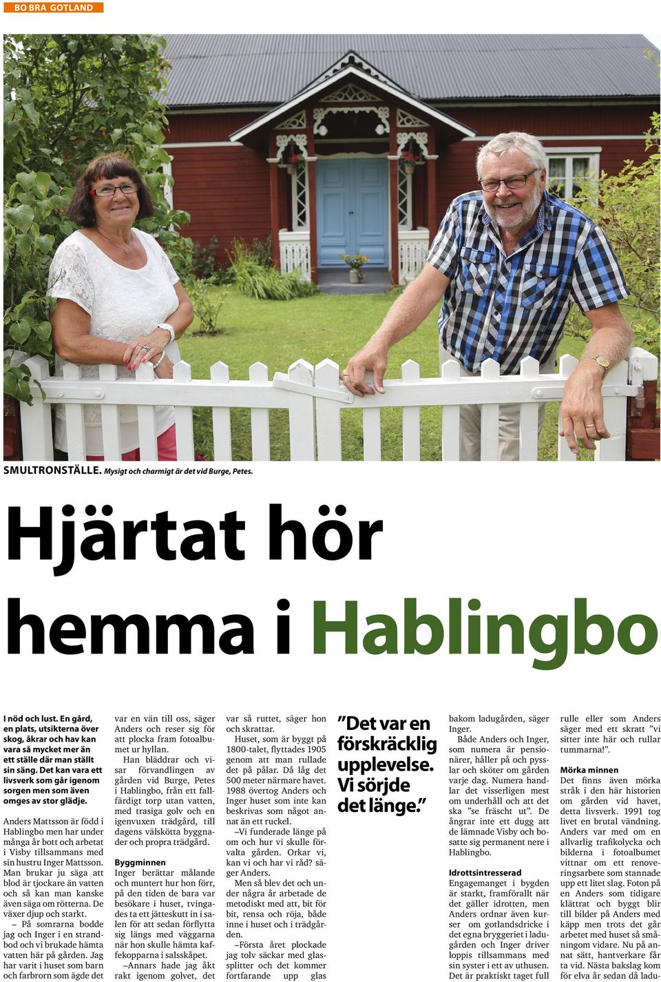 Anders Mattsson är född i Hablingbo men har under många år bott och arbetat i Visby tillsammans med sin hustru Inger Mattsson.