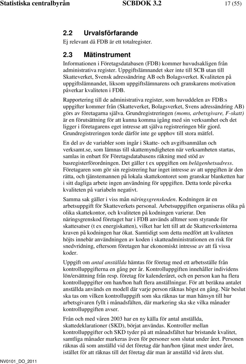 Kvaliteten på uppgiftslämnandet, liksom uppgiftslämnarens och granskarens motivation påverkar kvaliteten i FDB.