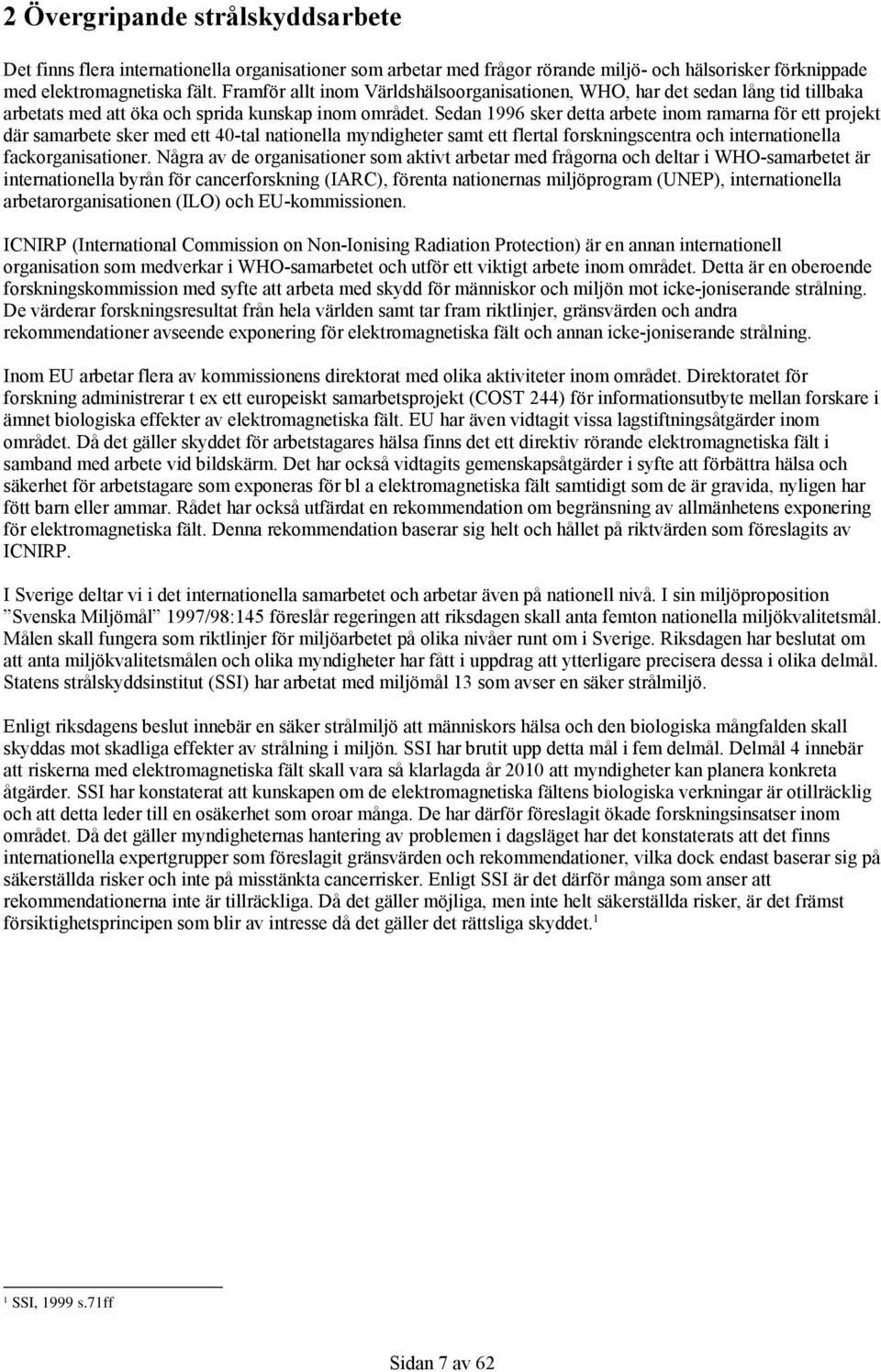 Sedan 1996 sker detta arbete inom ramarna för ett projekt där samarbete sker med ett 40-tal nationella myndigheter samt ett flertal forskningscentra och internationella fackorganisationer.