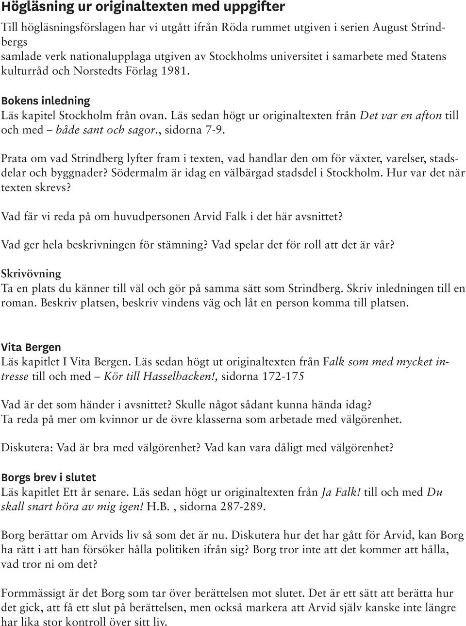 , sidorna 7-9. Prata om vad Strindberg lyfter fram i texten, vad handlar den om för växter, varelser, stadsdelar och byggnader? Södermalm är idag en välbärgad stadsdel i Stockholm.