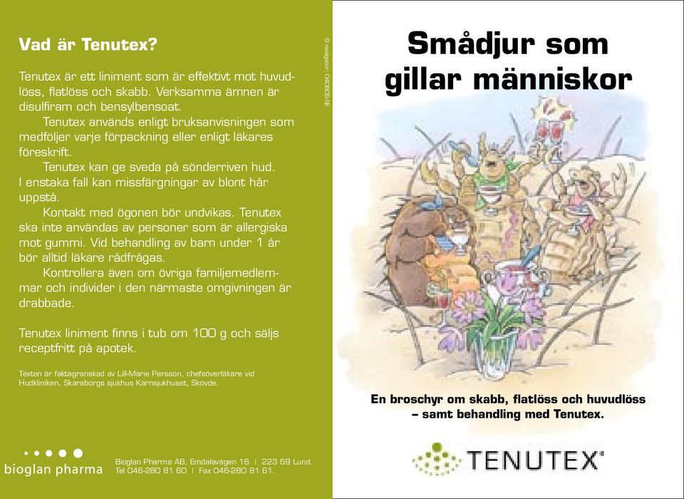 Kontakt med ögonen bör undvikas. Tenutex ska inte användas av personer som är allergiska mot gummi. Vid behandling av barn under 1 år bör alltid läkare rådfrågas.