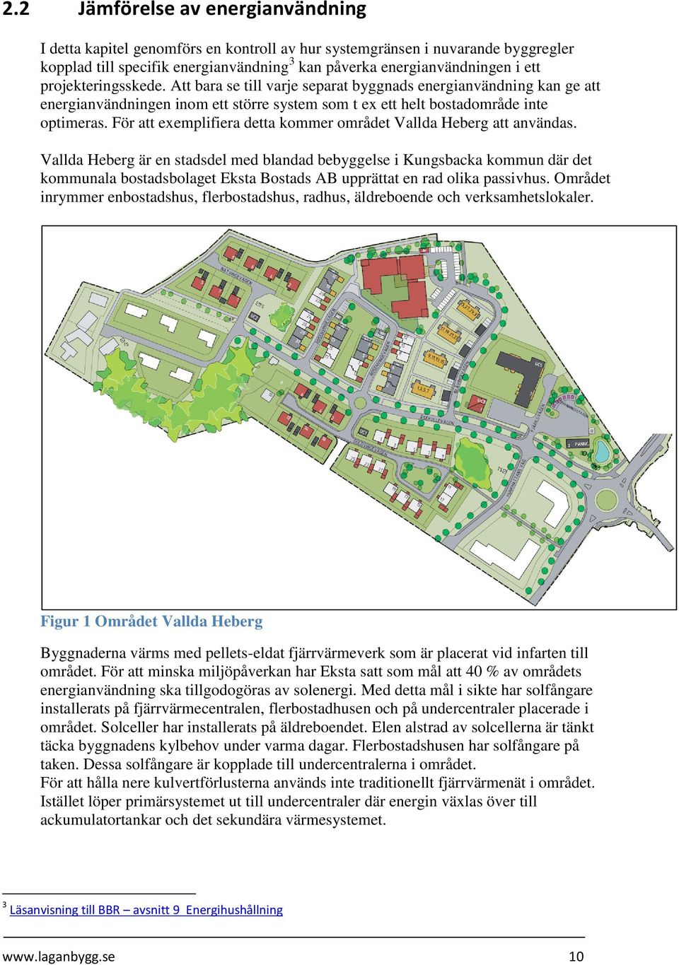 För att exemplifiera detta kommer området Vallda Heberg att användas.