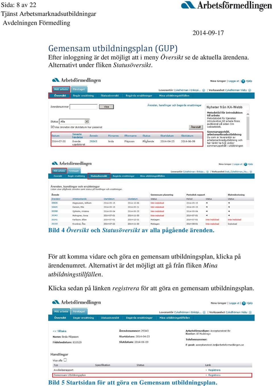 För att komma vidare och göra en gemensam utbildningsplan, klicka på ärendenumret.