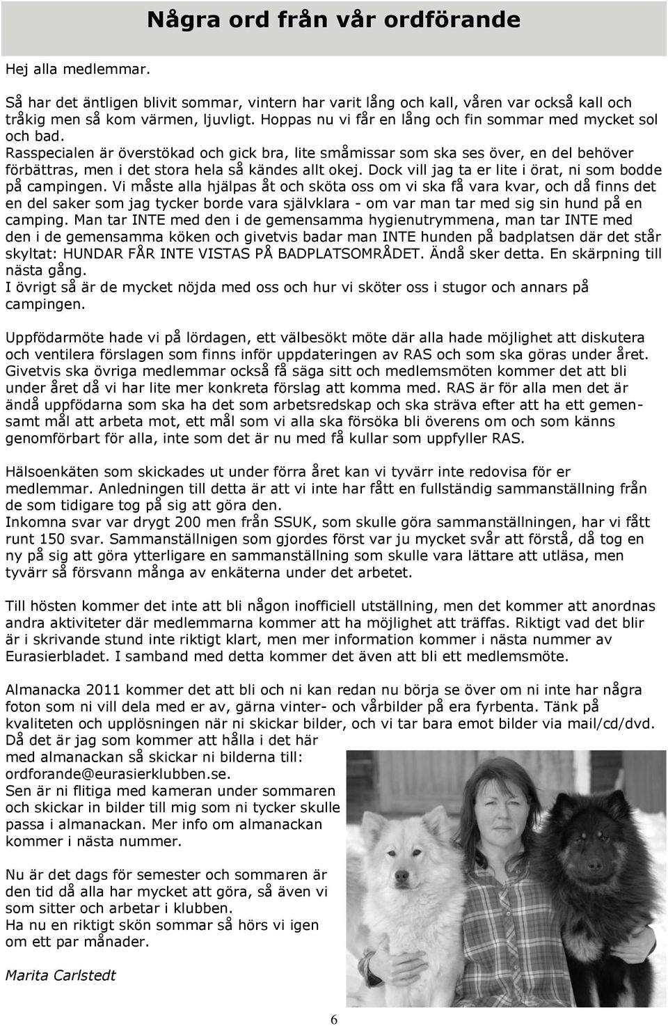 Rasspecialen är överstökad och gick bra, lite småmissar som ska ses över, en del behöver förbättras, men i det stora hela så kändes allt okej.