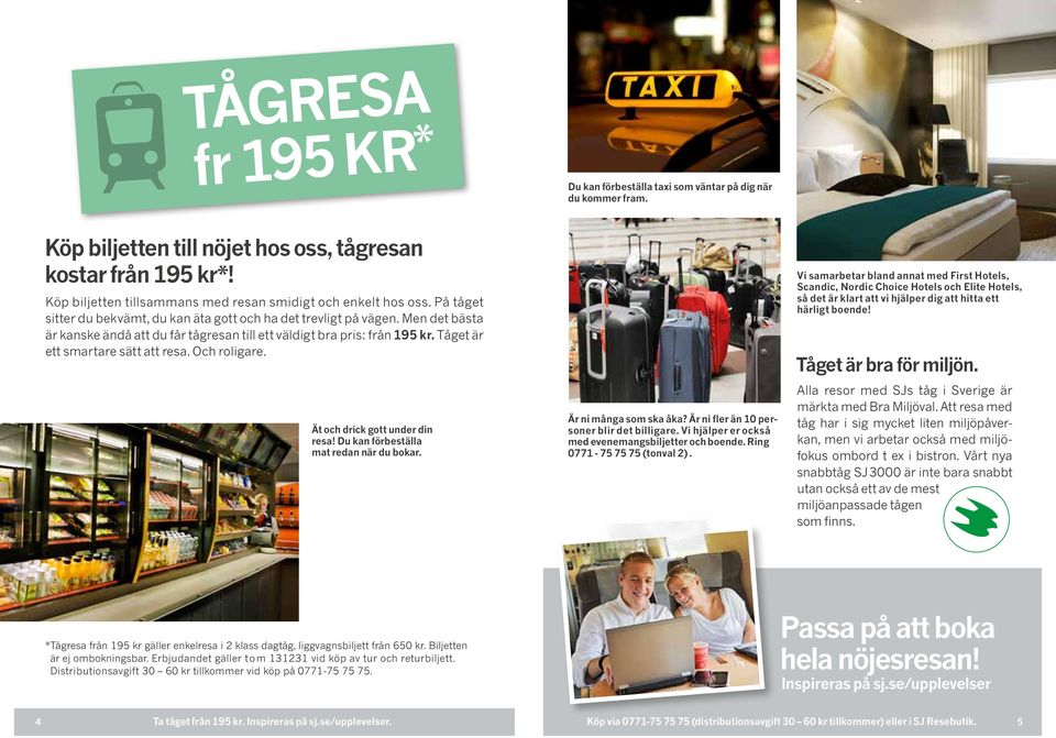 Men det bästa är kanske ändå att du får tågresan till ett väldigt bra pris: från 195 kr. Tåget är ett smartare sätt att resa. Och roligare. Ät och drick gott under din resa!