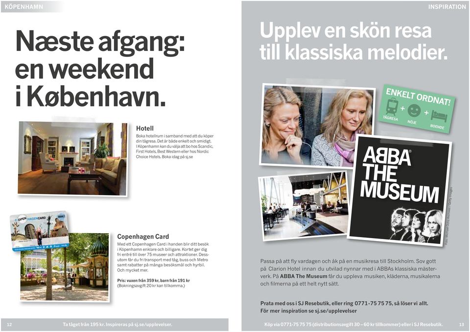 se TÅGRESA NÖJE BOENDE Copenhagen Card Med ett Copenhagen Card i handen blir ditt besök i Köpenhamn enklare och billigare. Kortet ger dig fri entré till över 75 museer och attraktioner.