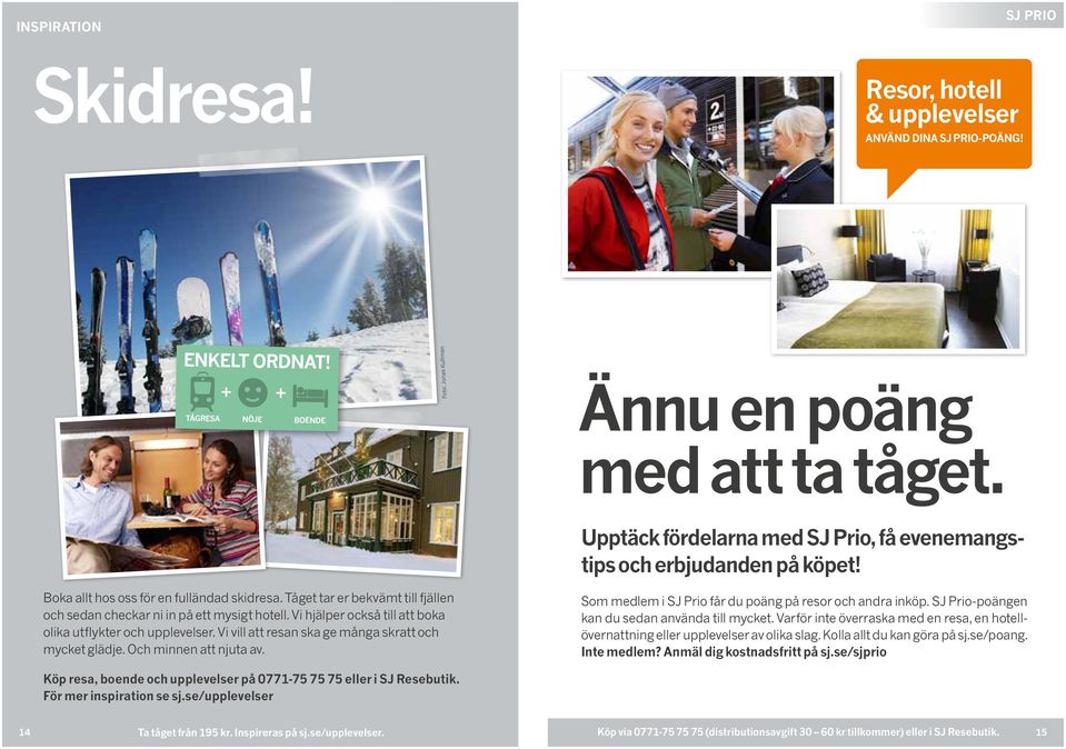 Vi hjälper också till att boka olika utflykter och upplevelser. Vi vill att resan ska ge många skratt och mycket glädje. Och minnen att njuta av.