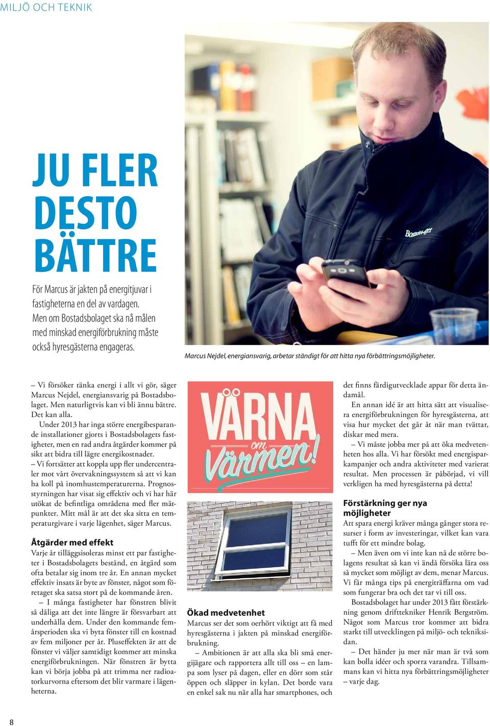Vi försöker tänka energi i allt vi gör, säger Marcus Nejdel, energiansvarig på Bostadsbolaget. Men naturligtvis kan vi bli ännu bättre. Det kan alla.