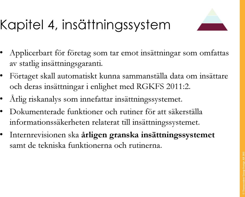 Årlig riskanalys som innefattar insättningssystemet.