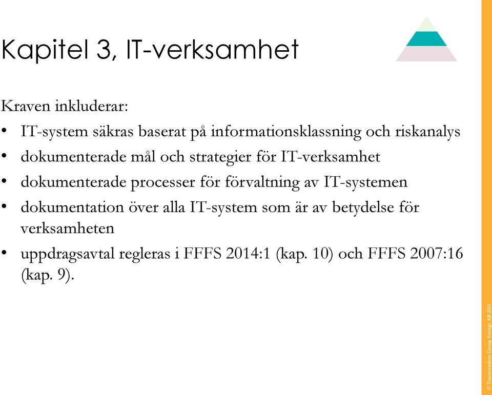 dokumenterade processer för förvaltning av IT-systemen dokumentation över alla IT-system