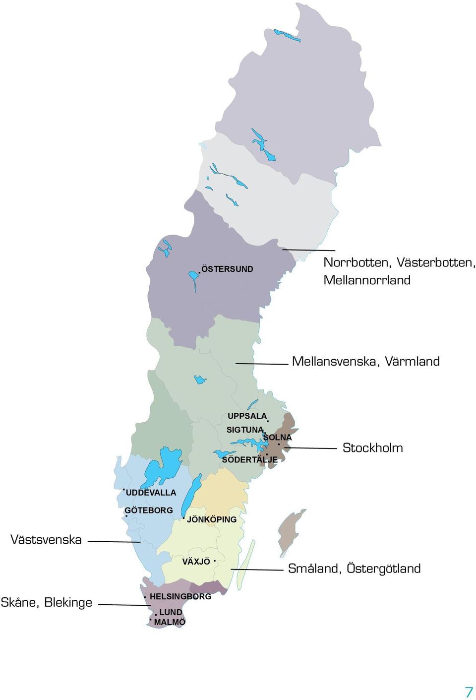 Stockholm Västsvenska UDDEVALLA GÖTEBORG JÖNKÖPING VÄXJÖ