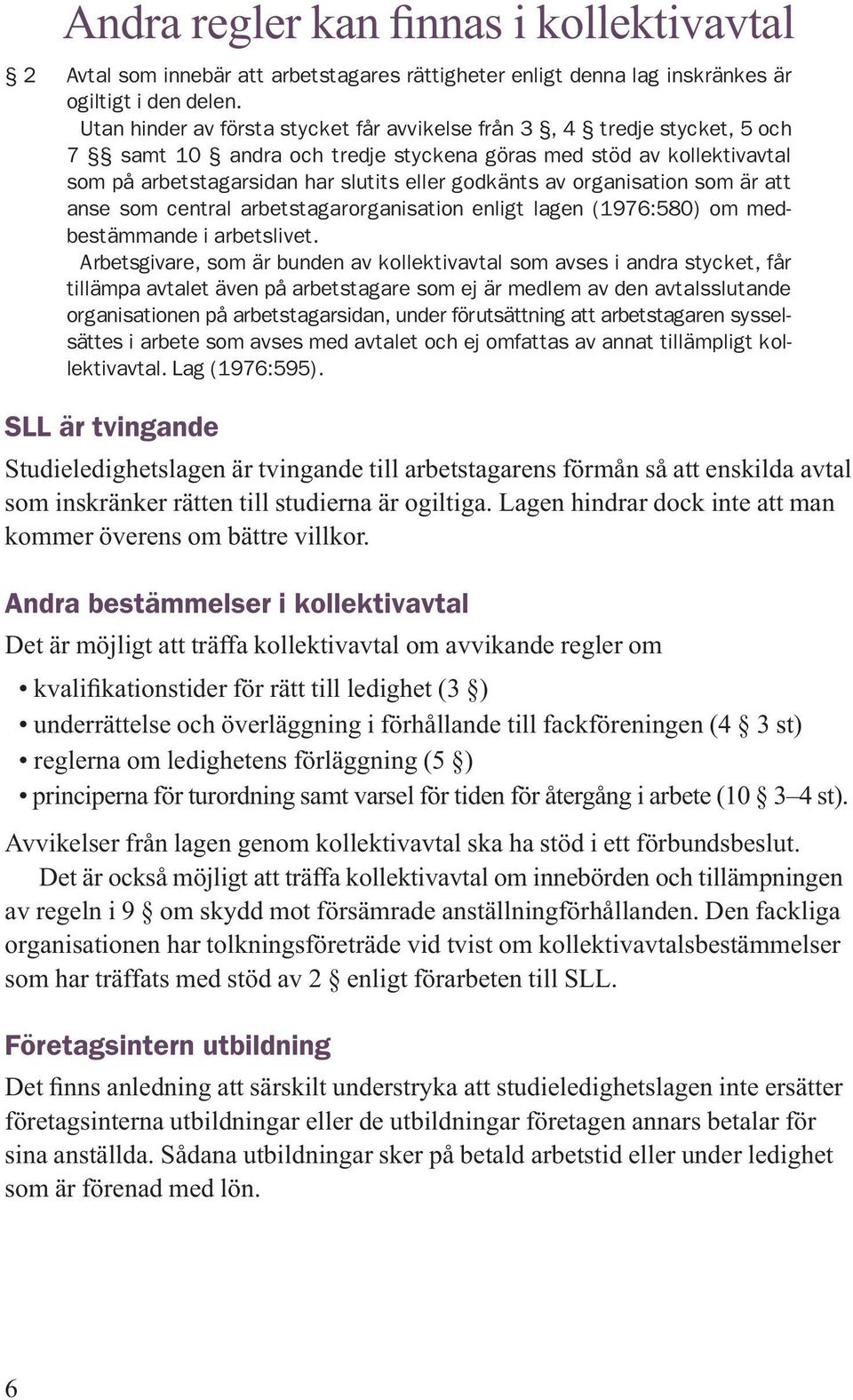 organisation som är att anse som central arbetstagarorganisation enligt lagen (1976:580) om medbestämmande i arbetslivet.