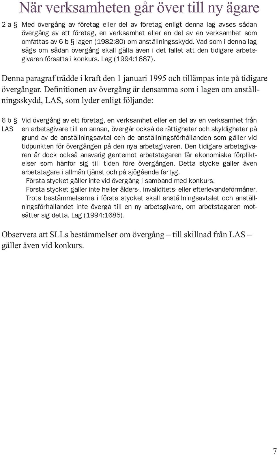 Denna paragraf trädde i kraft den 1 januari 1995 och tillämpas inte på tidigare övergångar.