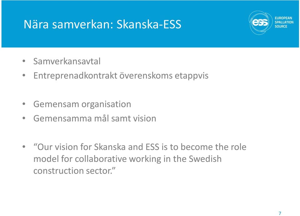 vision Our vision for Skanska and ESS is to become the role