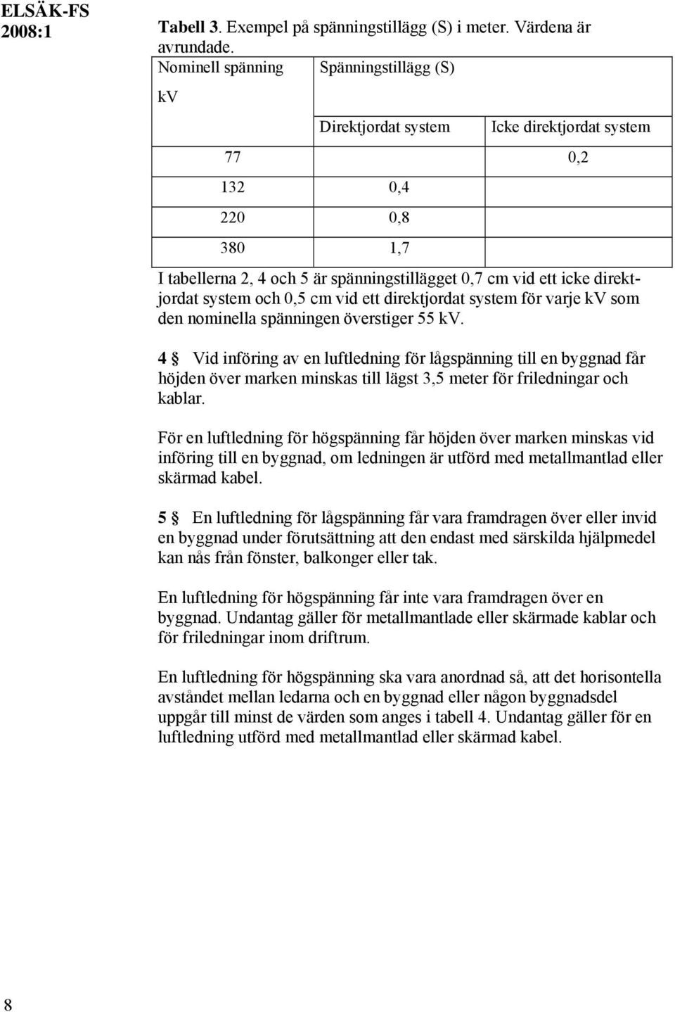 system och 0,5 cm vid ett direktjordat system för varje kv som den nominella spänningen överstiger 55 kv.