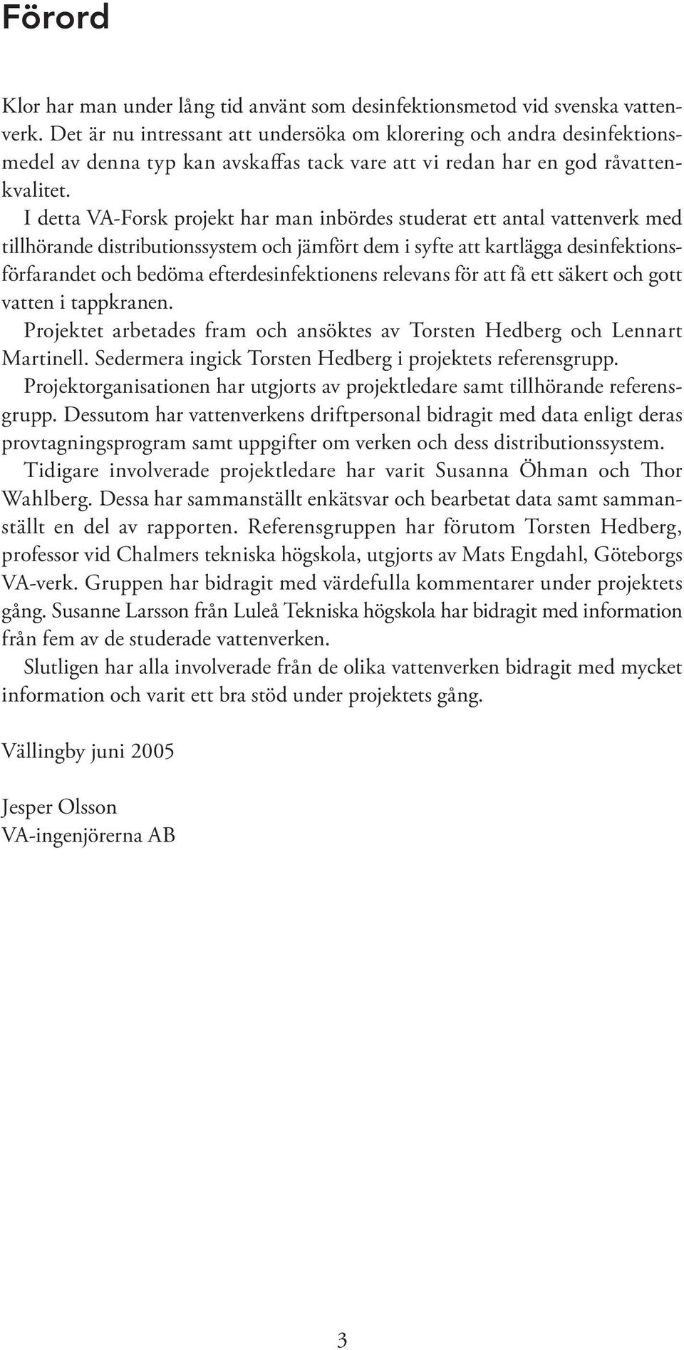 I detta VA-Forsk projekt har man inbördes studerat ett antal vattenverk med tillhörande distributionssystem och jämfört dem i syfte att kartlägga desinfektionsförfarandet och bedöma