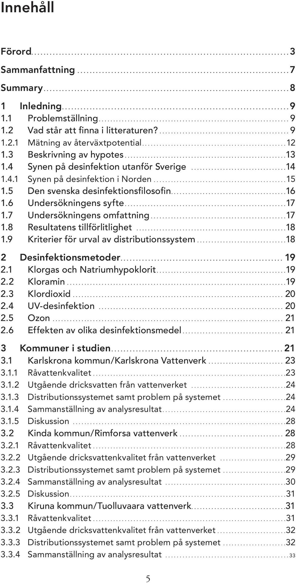 1 Problemställning.................................................................. 9 1.2 Vad står att finna i litteraturen?............................................. 9 1.2.1 Mätning av återväxtpotential.