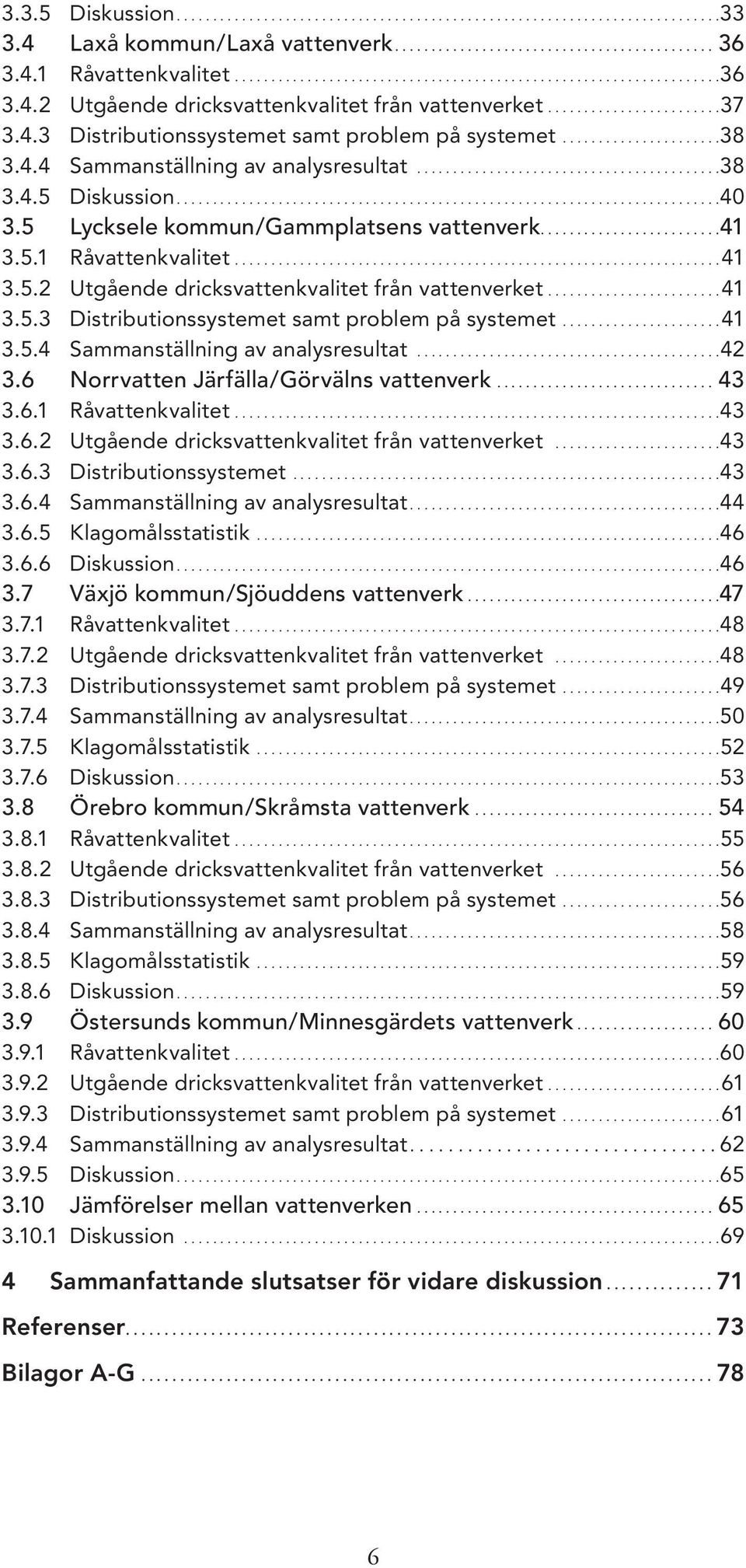 .....................38 3.4.4 Sammanställning av analysresultat..........................................38 3.4.5 Diskussion...........................................................................40 3.