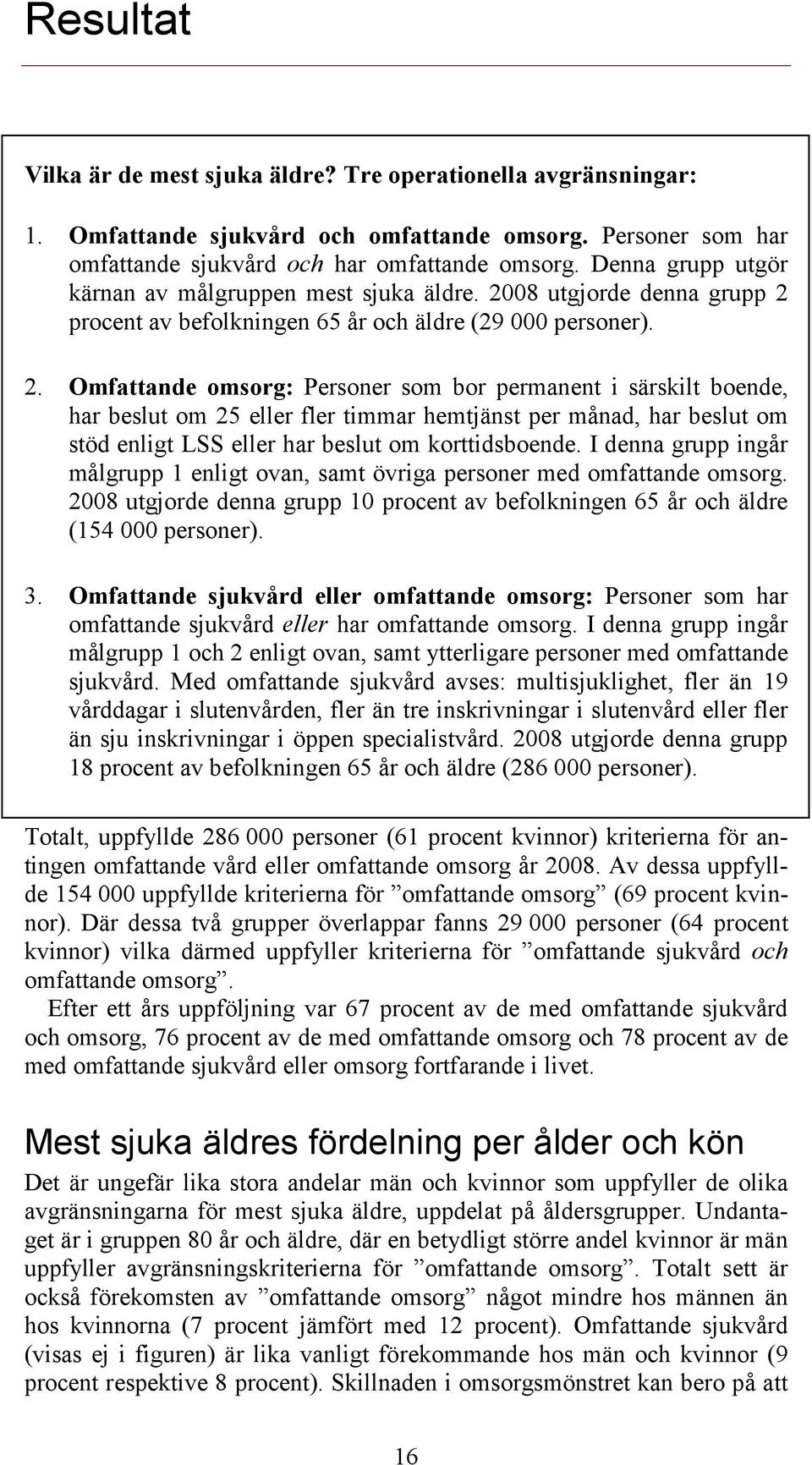 08 utgjorde denna grupp 2 