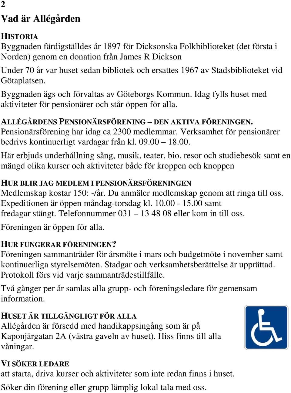 ALLÉGÅRDENS PENSIONÄRSFÖRENING DEN AKTIVA FÖRENINGEN. Pensionärsförening har idag ca 2300 