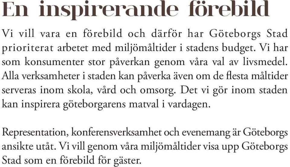 Alla verksamheter i staden kan påverka även om de flesta måltider serveras inom skola, vård och omsorg.