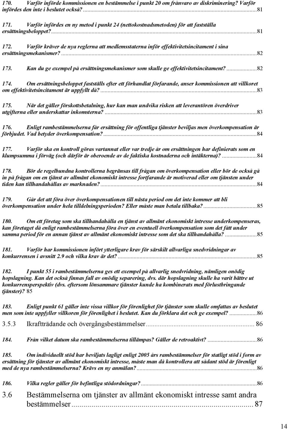 Varför kräver de nya reglerna att medlemsstaterna inför effektivitetsincitament i sina ersättningsmekanismer?... 82 173.