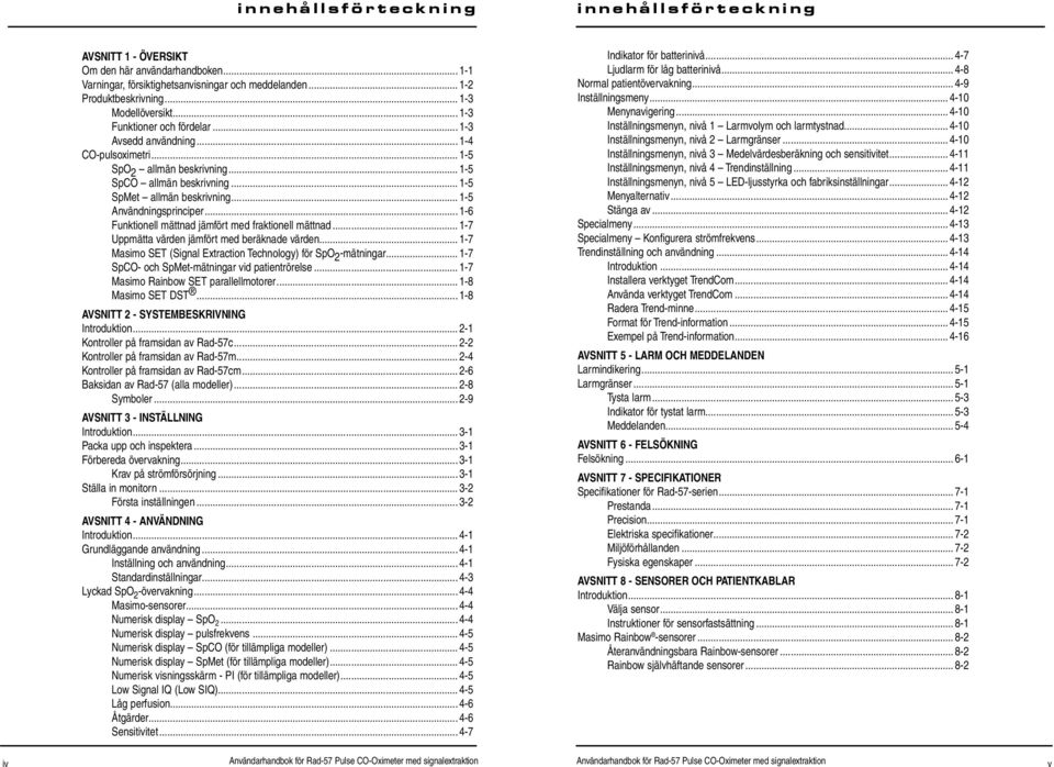 .. 1-6 Funktionell mättnad jämfört med fraktionell mättnad... 1-7 Uppmätta värden jämfört med beräknade värden... 1-7 Masimo SET (Signal Extraction Technology) för SpO 2 -mätningar.