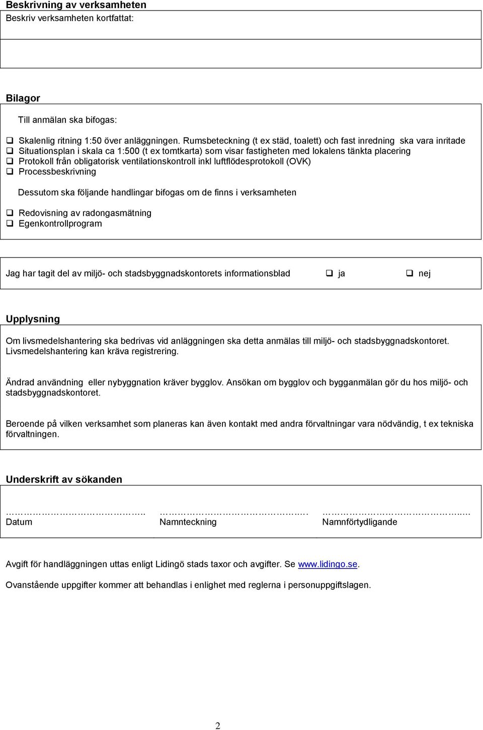 obligatorisk ventilationskontroll inkl luftflödesprotokoll (OVK) Processbeskrivning Dessutom ska följande handlingar bifogas om de finns i verksamheten Redovisning av radongasmätning