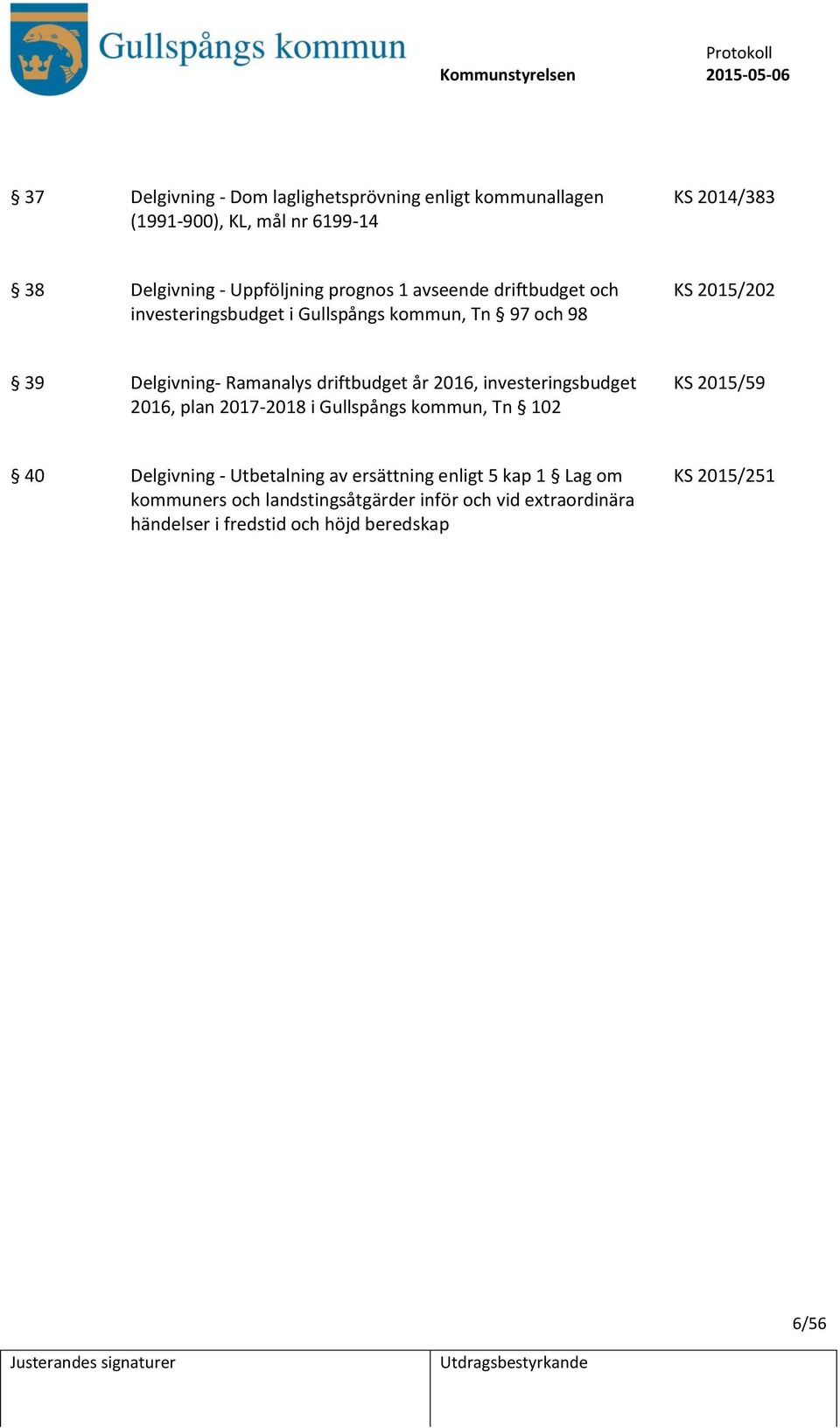 driftbudget år 2016, investeringsbudget 2016, plan 2017-2018 i Gullspångs kommun, Tn 102 KS 2015/59 40 Delgivning - Utbetalning av