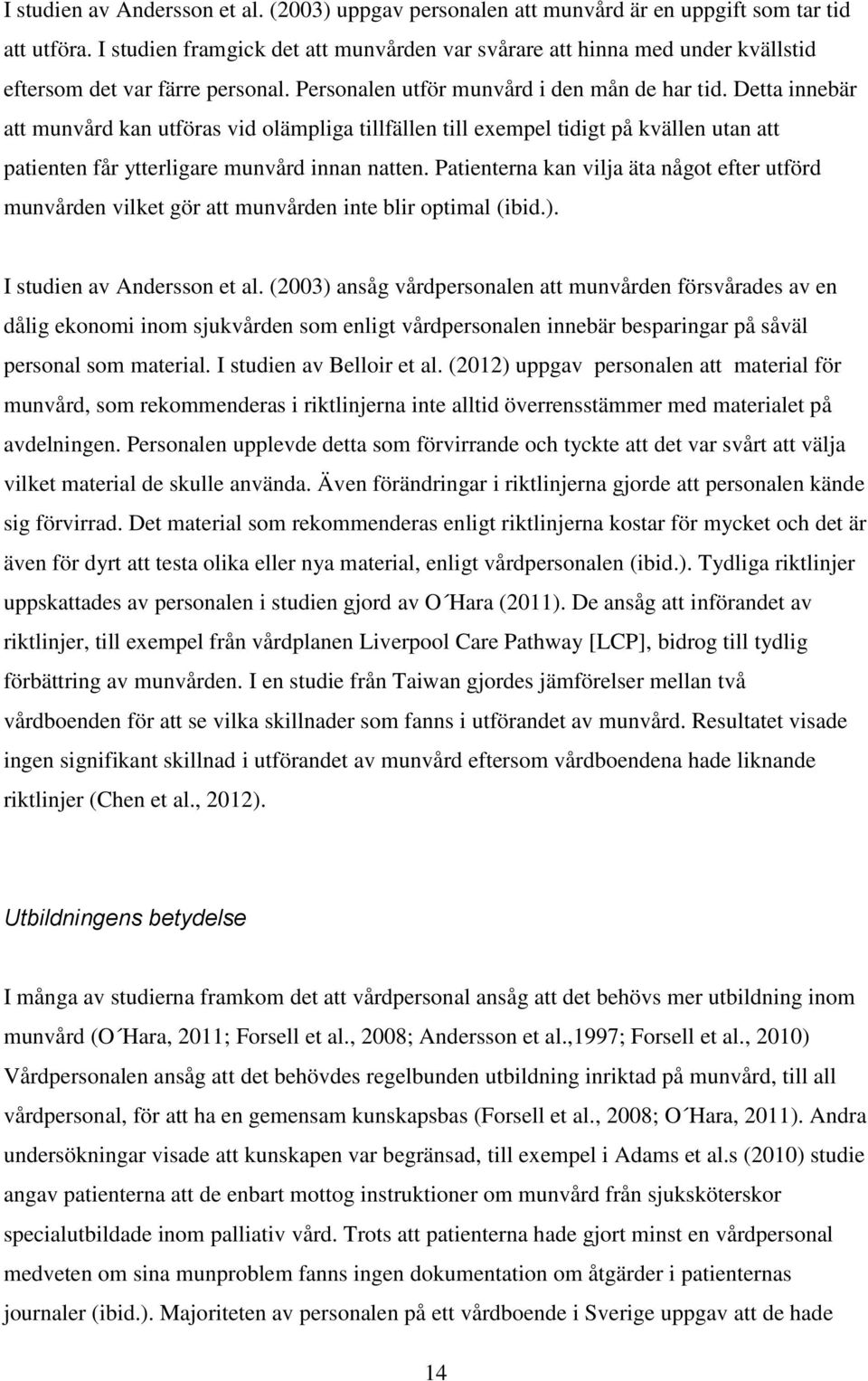 Detta innebär att munvård kan utföras vid olämpliga tillfällen till exempel tidigt på kvällen utan att patienten får ytterligare munvård innan natten.