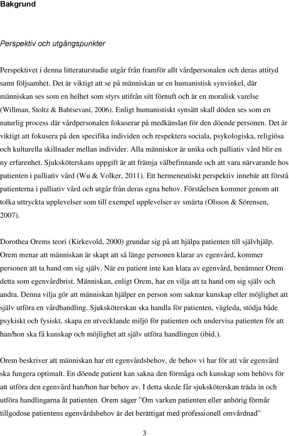 Enligt humanistiskt synsätt skall döden ses som en naturlig process där vårdpersonalen fokuserar på medkänslan för den döende personen.