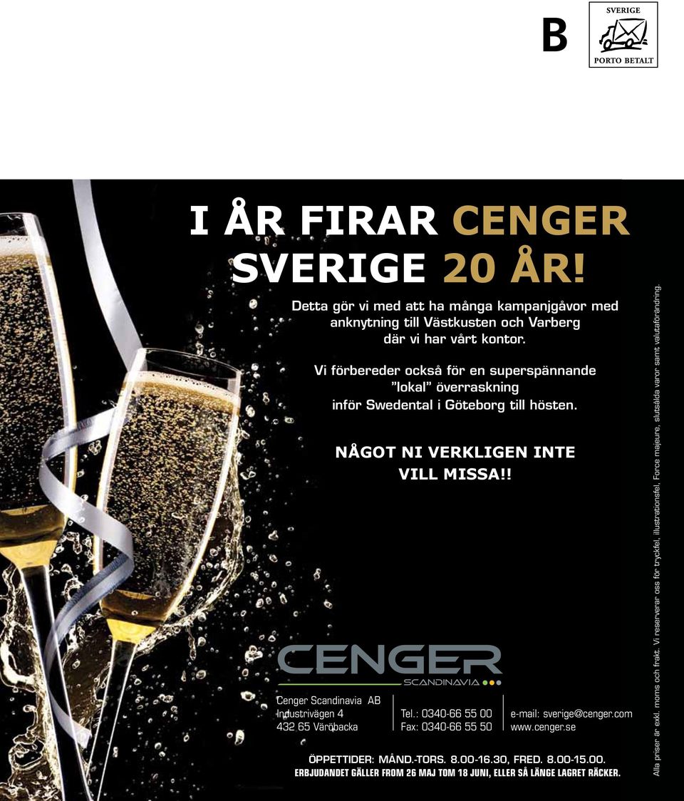 Cenger Scandinavia AB Industrivägen 4 432 65 Väröbacka Något ni verkligen inte vill missa!! Tel.: 0340-66 55 00 Fax: 0340-66 55 50 e-mail: sverige@cenger.