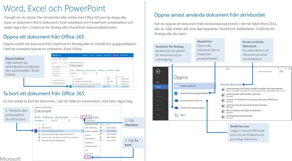 I det här exemplet öppnas en arbetsbok i Excel Online. Excel Online Välj namnet på arbetsboken så öppnas den automatiskt i Excel Online.