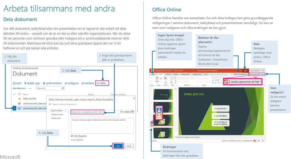 Med bara ett klick kan du och dina granskare öppna det var ni än befinner er och på nästan alla enheter. 1. Välj ditt 3. Ange ditt granskarnamn dokument. eller e-postadress.