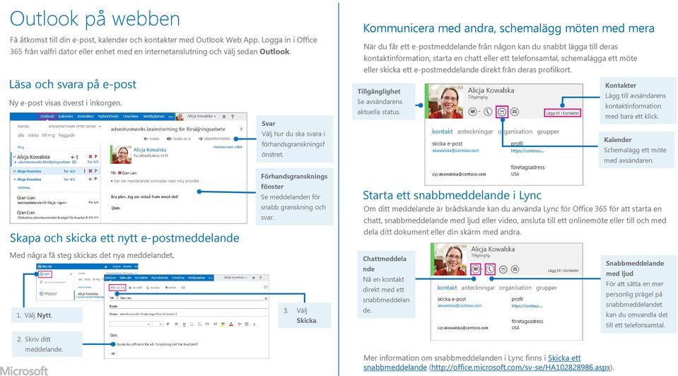 Kommunicera med andra, schemalägg möten med mera När du får ett e-postmeddelande från någon kan du snabbt lägga till deras kontaktinformation, starta en chatt eller ett telefonsamtal, schemalägga ett