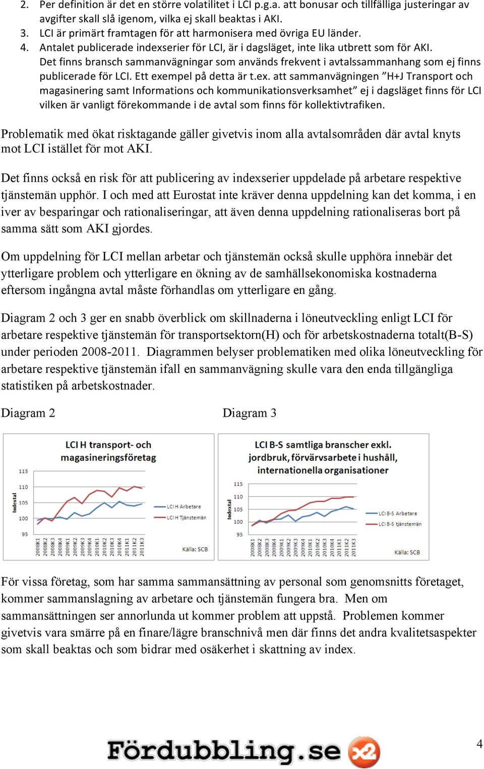 Det finns bransch sammanvägningar som används frekvent i avtalssammanhang som ej finns publicerade för LCI. Ett exe