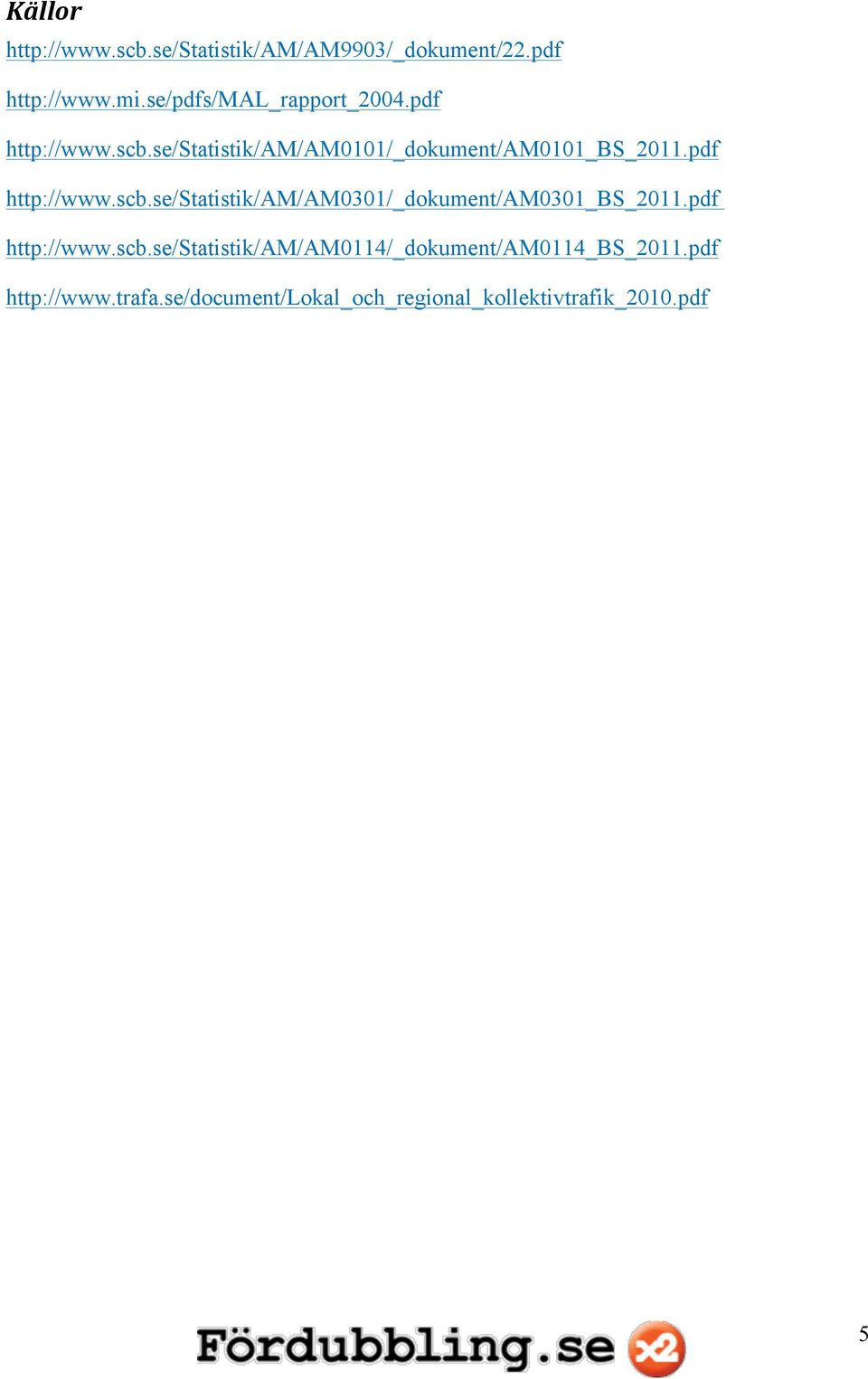 pdf http://www.scb.se/statistik/am/am0301/_dokument/am0301_bs_2011.pdf http://www.scb.se/statistik/am/am0114/_dokument/am0114_bs_2011.